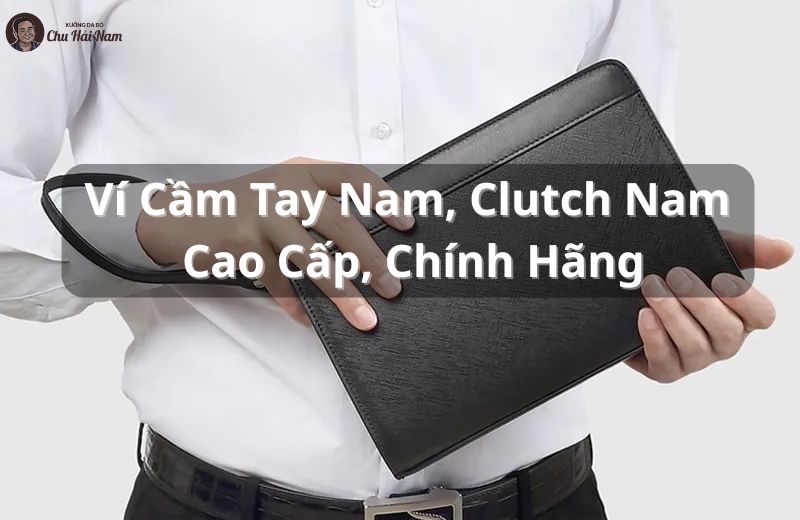 Tổng hợp các mẫu ví cầm tay, clutch nam cao cấp, dẫn đầu xu hướng 2025